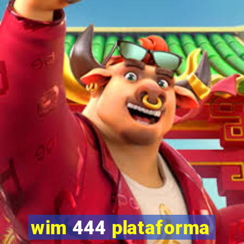 wim 444 plataforma