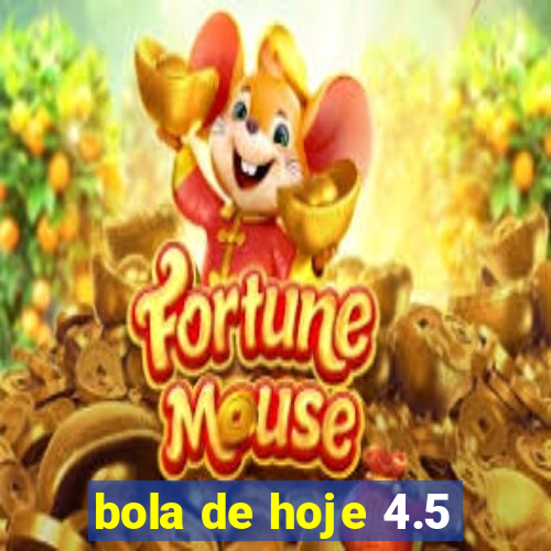 bola de hoje 4.5