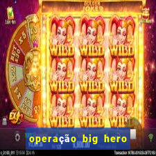 operação big hero assistir online