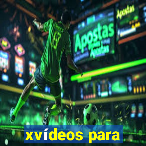 xvídeos para