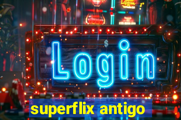 superflix antigo