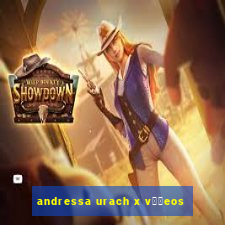 andressa urach x v閾哾eos