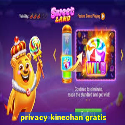 privacy kinechan gratis