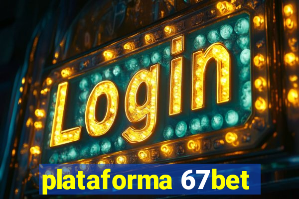 plataforma 67bet