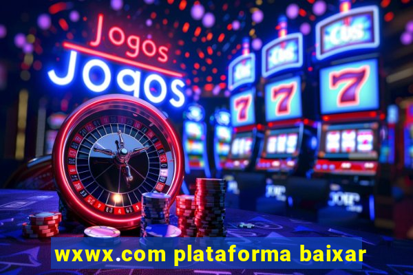 wxwx.com plataforma baixar