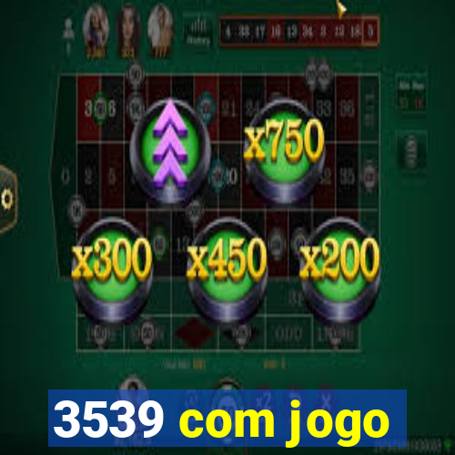 3539 com jogo