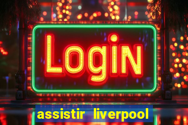 assistir liverpool x manchester city ao vivo futemax