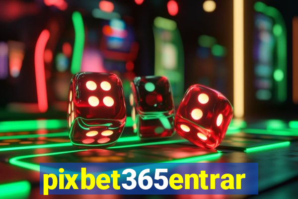 pixbet365entrar