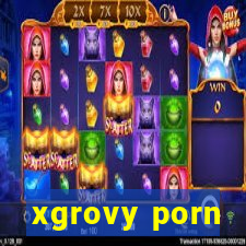 xgrovy porn