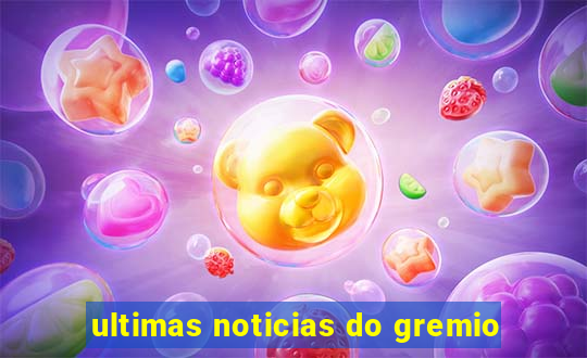 ultimas noticias do gremio