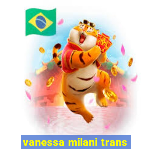 vanessa milani trans