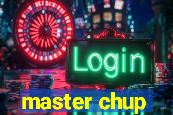 master chup