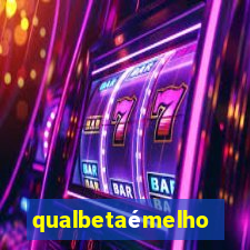 qualbetaémelhor