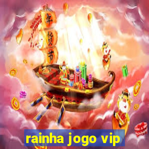 rainha jogo vip