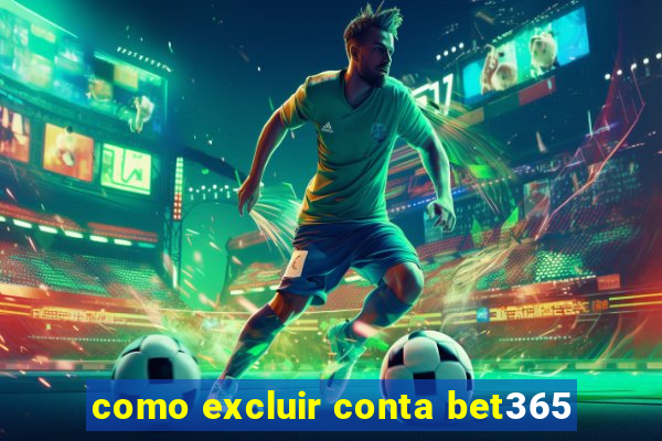 como excluir conta bet365