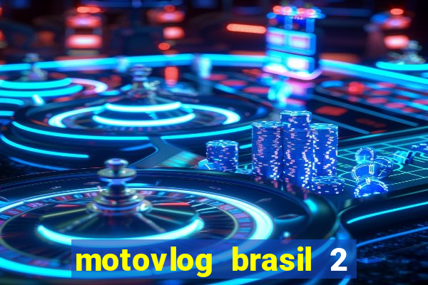 motovlog brasil 2 dinheiro infinito