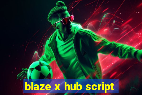 blaze x hub script