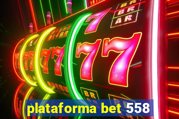 plataforma bet 558