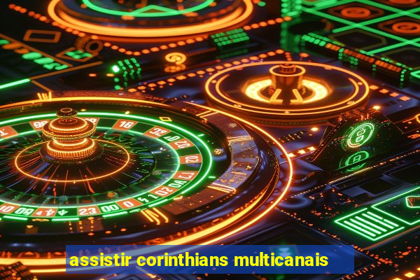 assistir corinthians multicanais