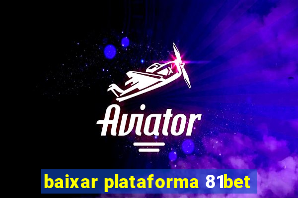 baixar plataforma 81bet