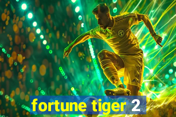 fortune tiger 2