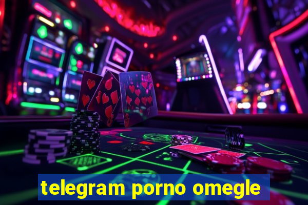 telegram porno omegle