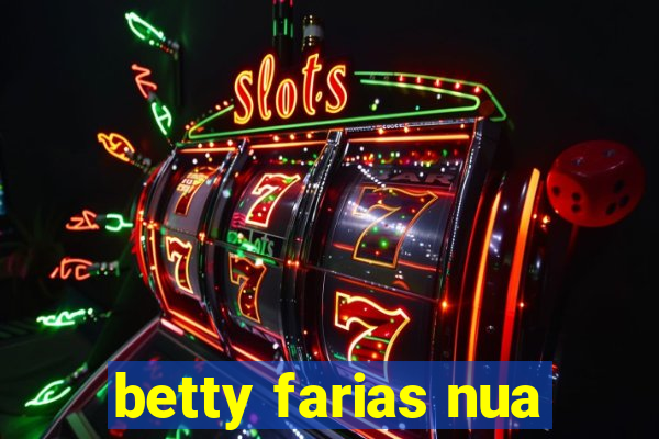 betty farias nua