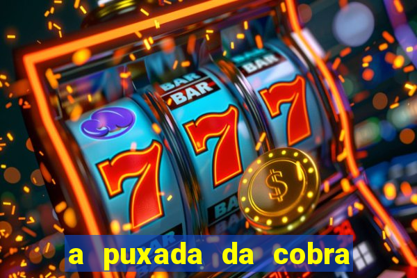 a puxada da cobra no jogo do bicho