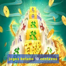 jogos betano 10 centavos