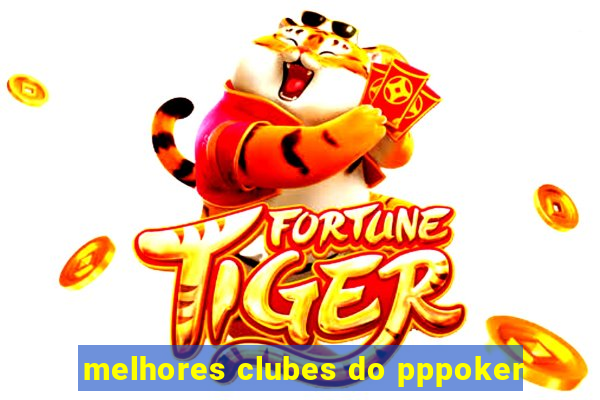 melhores clubes do pppoker