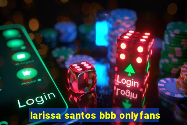 larissa santos bbb onlyfans