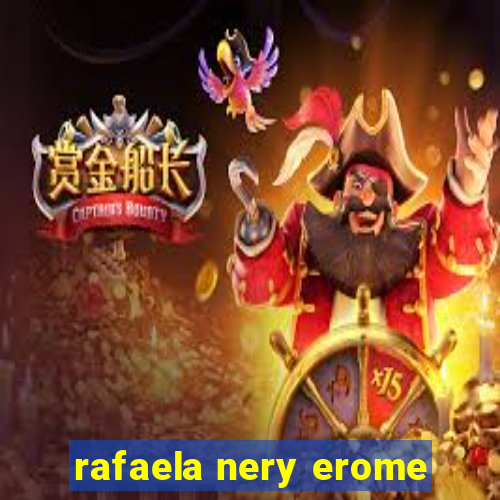 rafaela nery erome