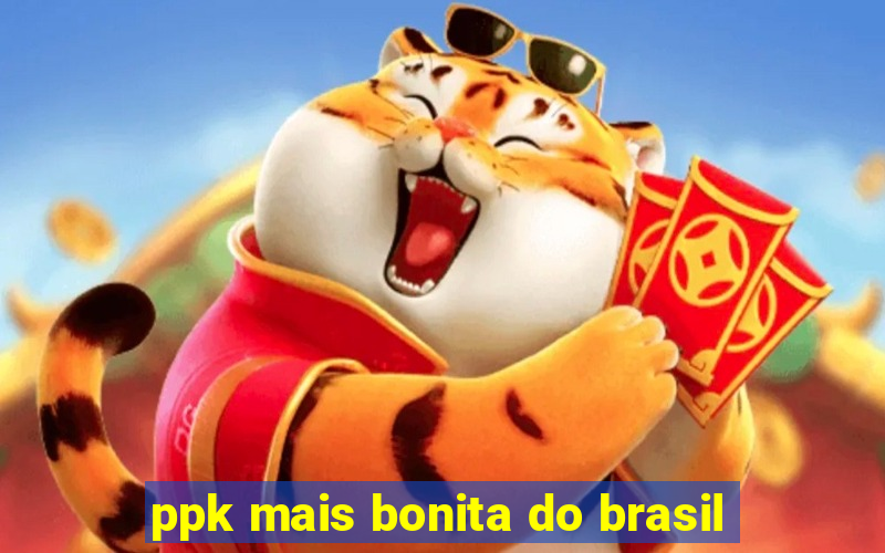 ppk mais bonita do brasil