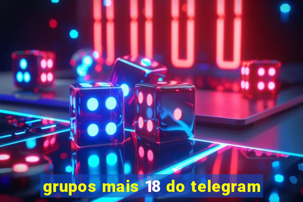 grupos mais 18 do telegram