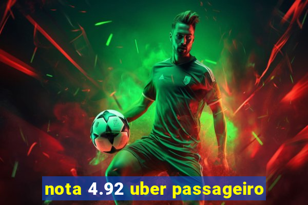 nota 4.92 uber passageiro