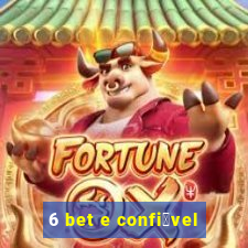 6 bet e confi谩vel