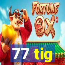 77 tig