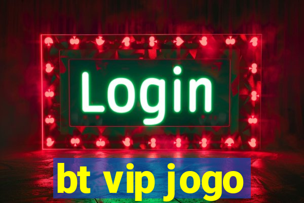 bt vip jogo