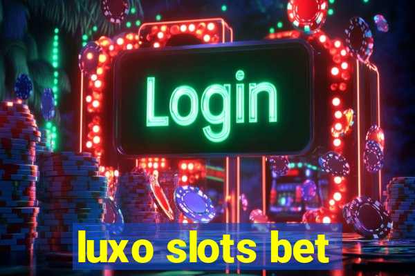 luxo slots bet