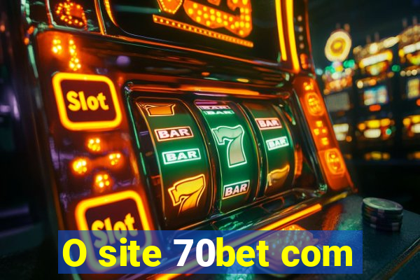 O site 70bet com