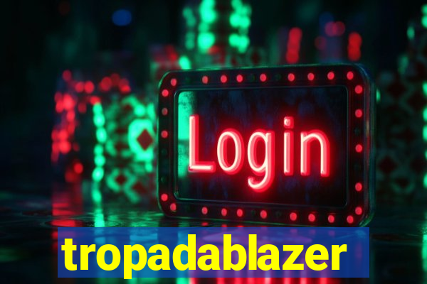 tropadablazer