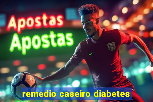 remedio caseiro diabetes