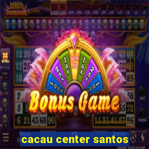 cacau center santos