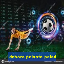 debora peixoto pelad