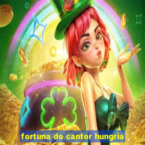 fortuna do cantor hungria