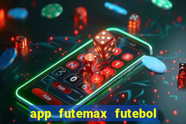 app futemax futebol ao vivo