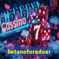 betanoforadoar