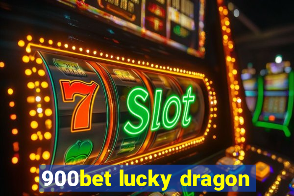 900bet lucky dragon