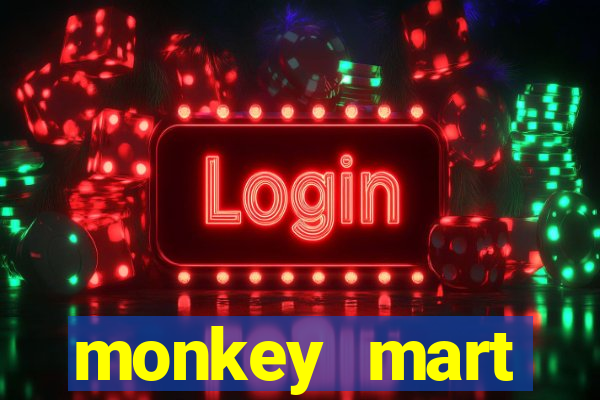 monkey mart dinheiro infinito