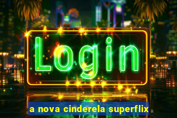 a nova cinderela superflix